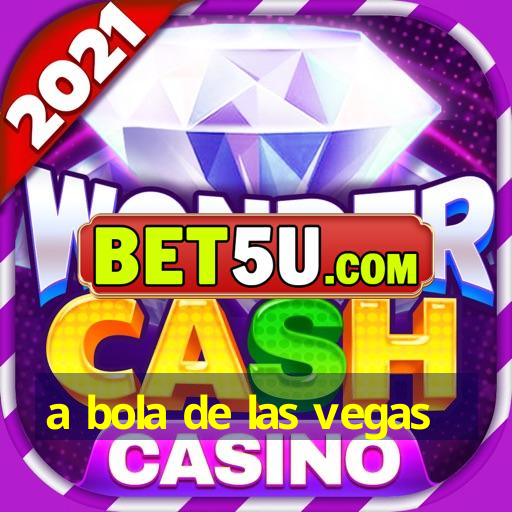 a bola de las vegas